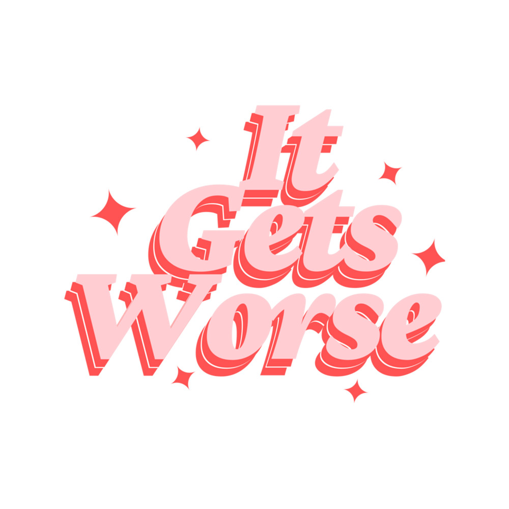 It Gets Worse Funny Inspirational Pink Adulting Humor  .png