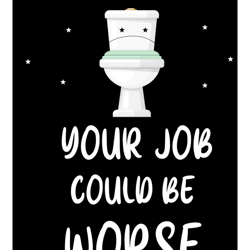 your job could be worse  funny s