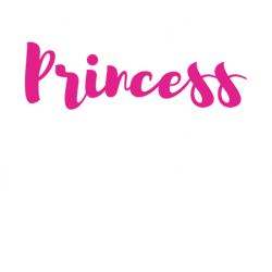 forget princess i want to be a doctor