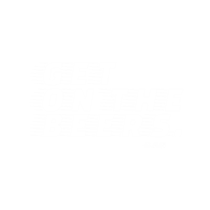 Get on the beers. Dan Andrews. .png