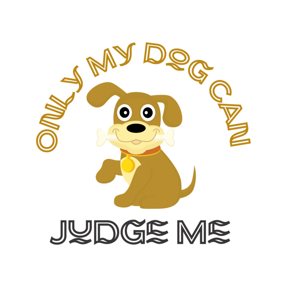 Funny Only Dogs Can Judge Me Graphic apparel and accessories gifts .png
