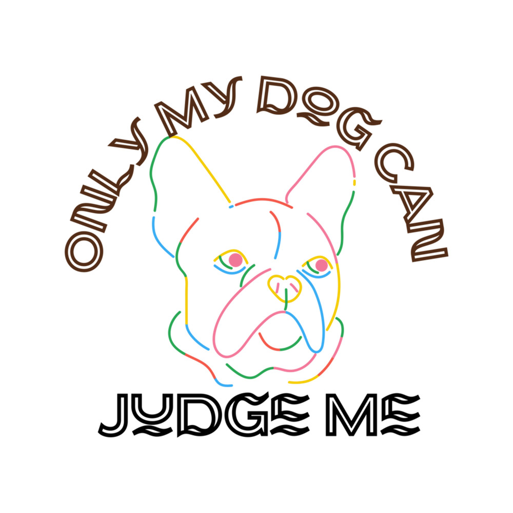 Funny Only Dogs Can Judge Me Graphic apparel and accessories gifts .png