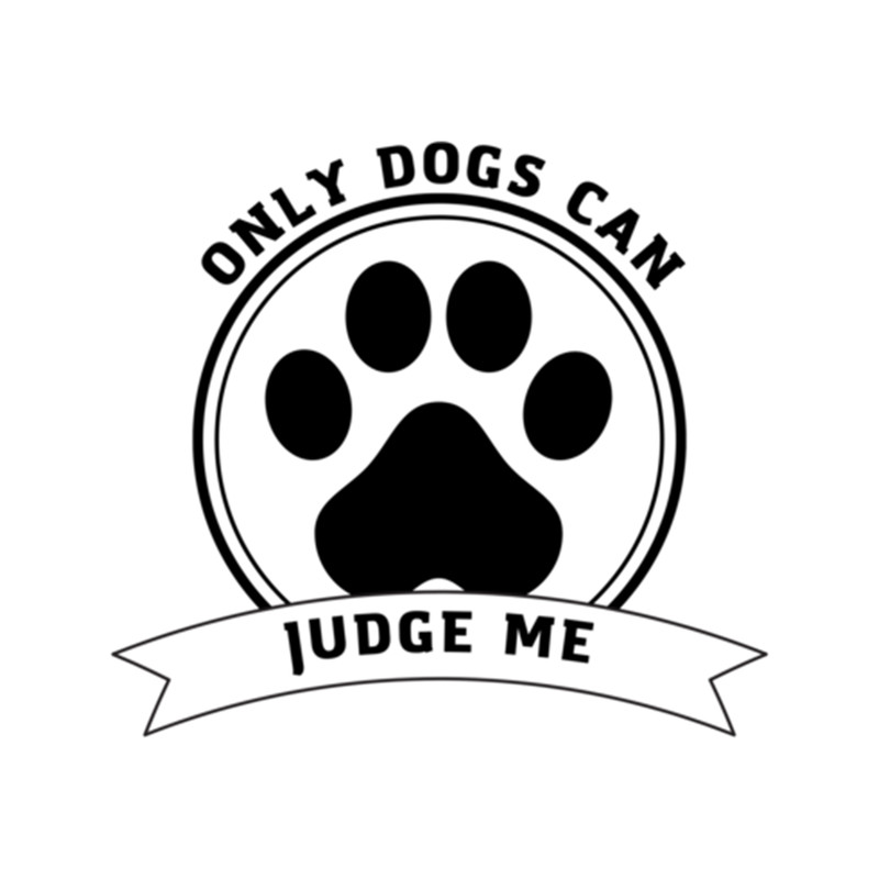 Only Dogs Can Judge Me .png
