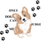 Only Dogs Can Judge Me .png