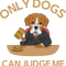 Only Dogs Can Judge Me .png