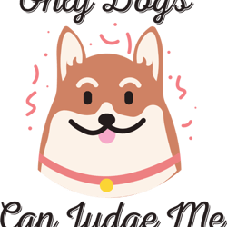 only dogs can judge me                 (2)
