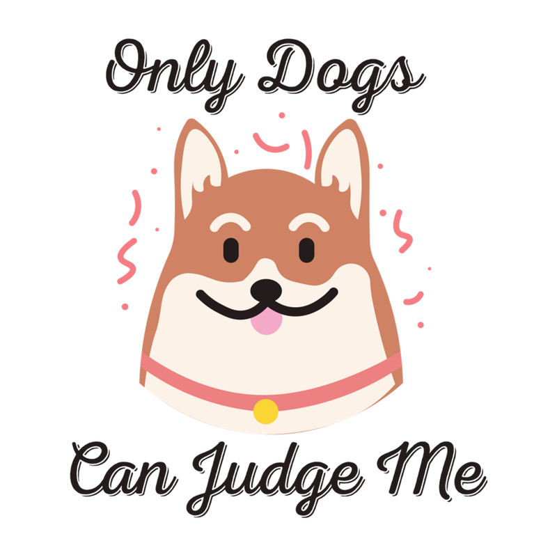only dogs can judge me                 (2).png