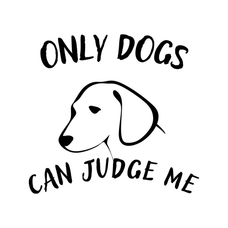 only dogs can judge me                 (4).png