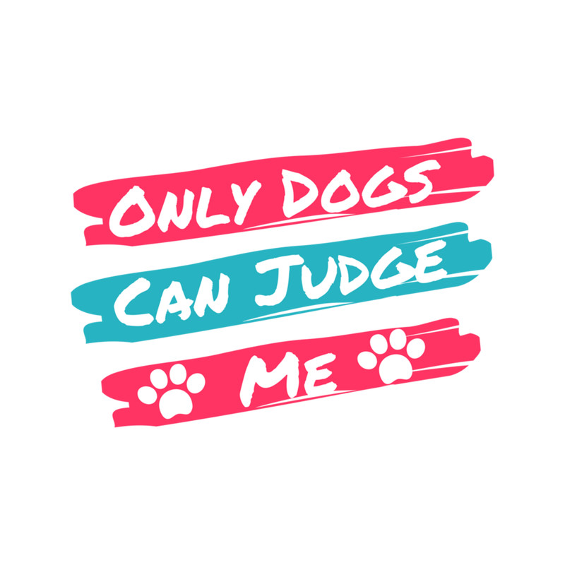 Only Dogs Can Judge Me             (3).png