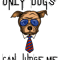 only dogs can judge me  (3).png