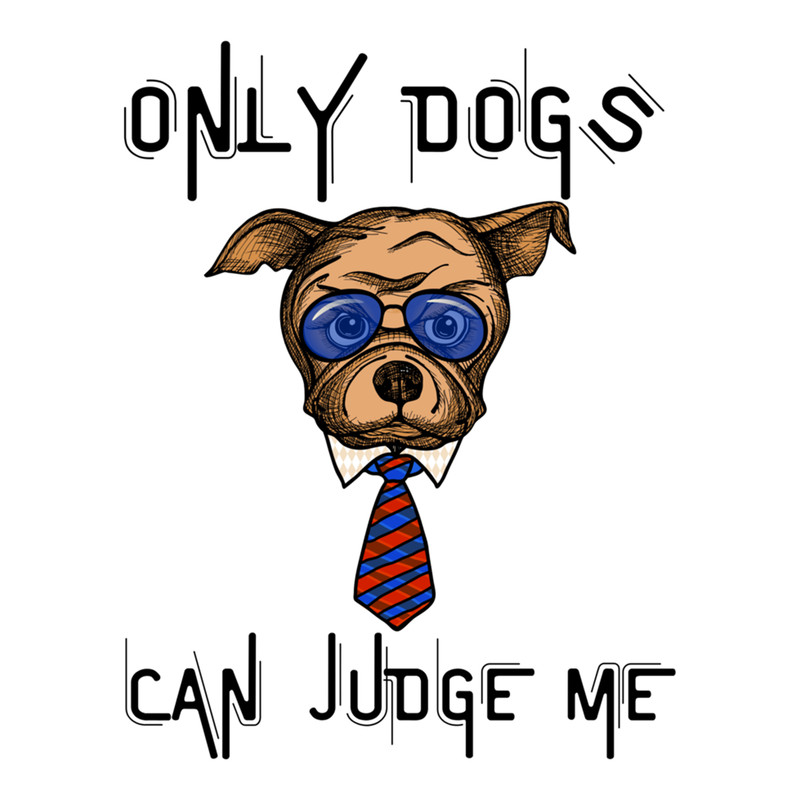 only dogs can judge me  (3).png