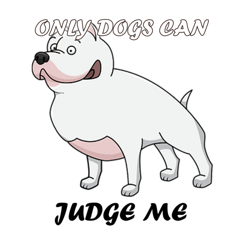 only dogs can judge me  (4).png