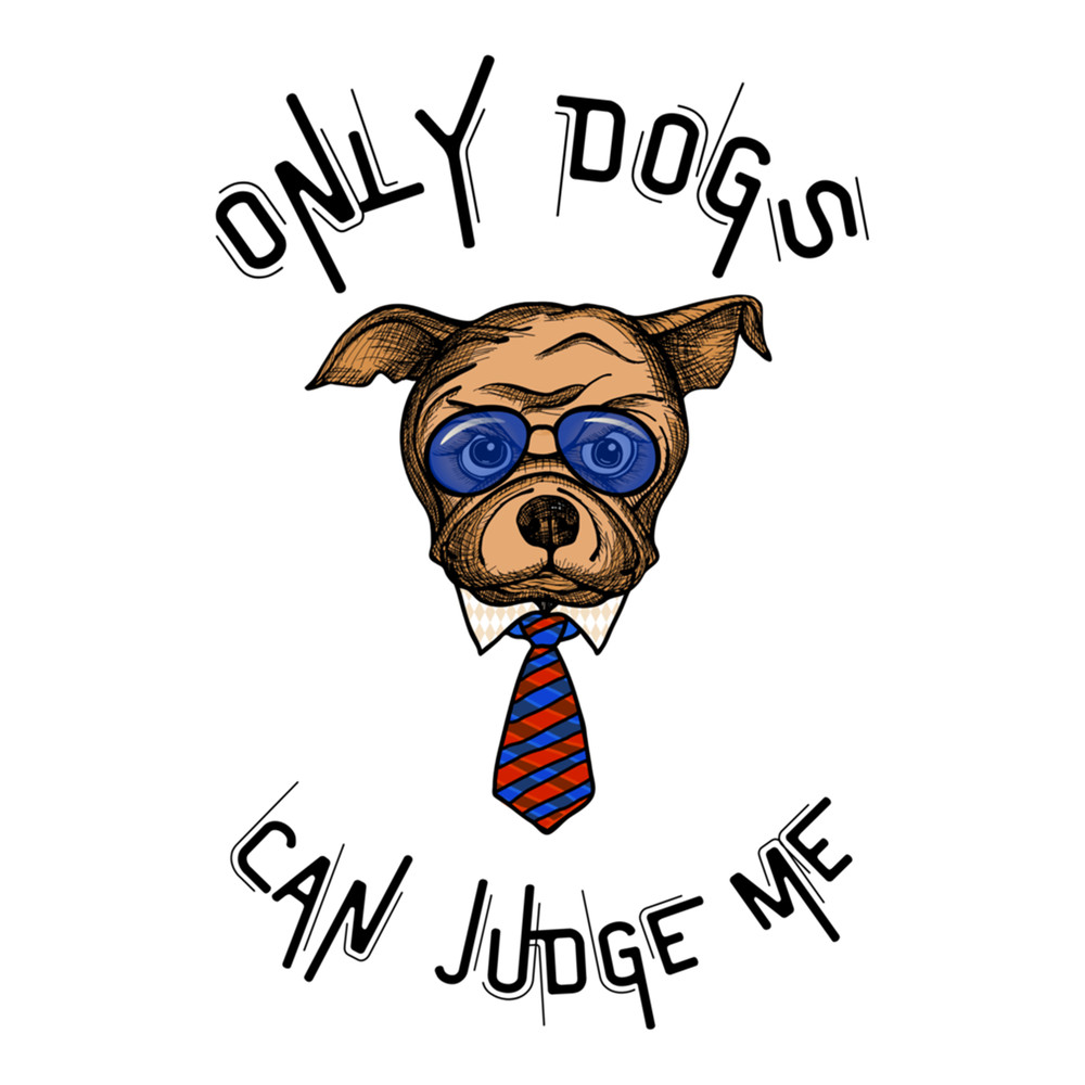 only dogs can judge me  (5).png