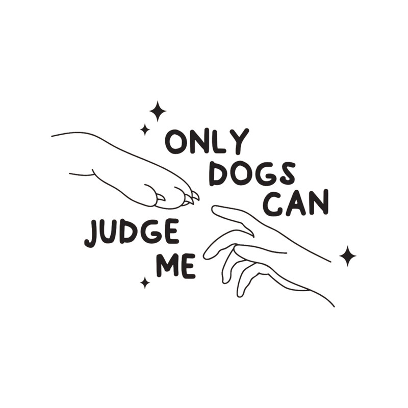 only dogs can judge me  (6).png