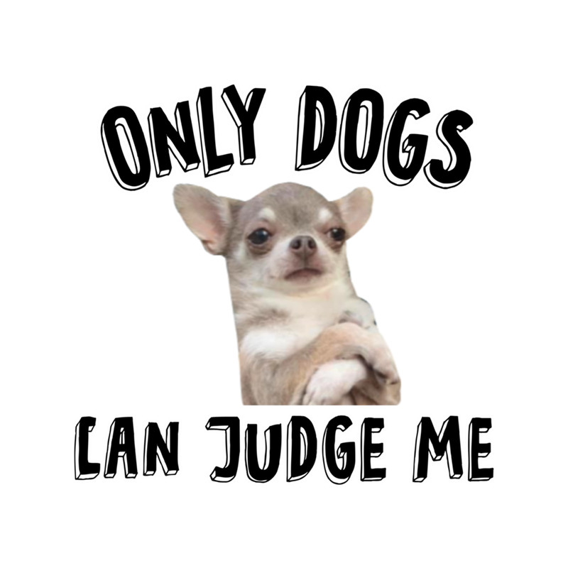 Only Dogs Can Judge Me Design .png