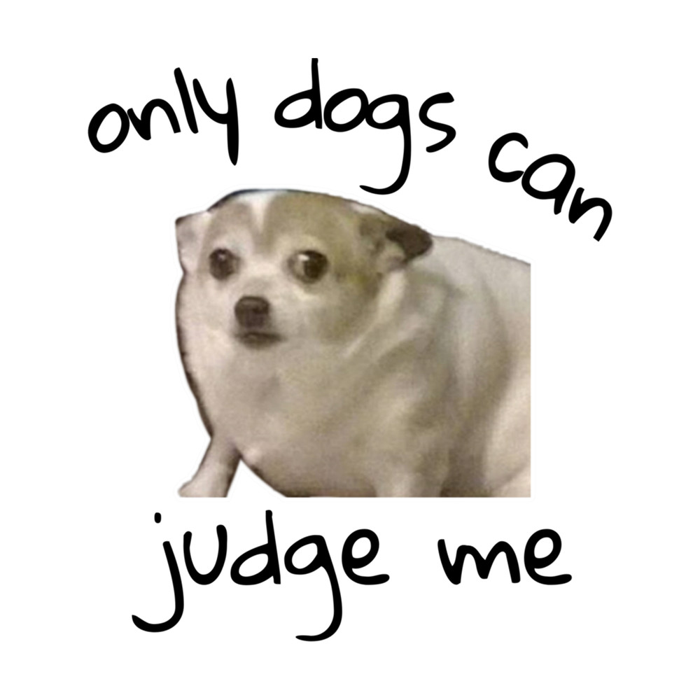 Only Dogs Can Judge Me Design .png