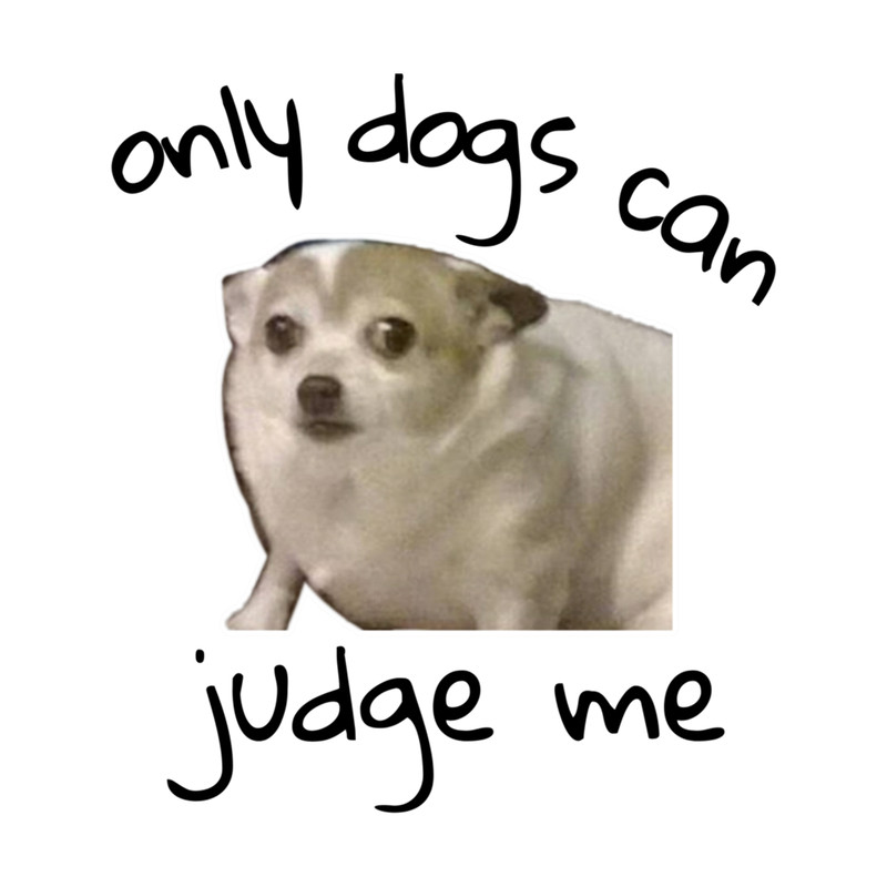 Only Dogs Can Judge Me Design .png