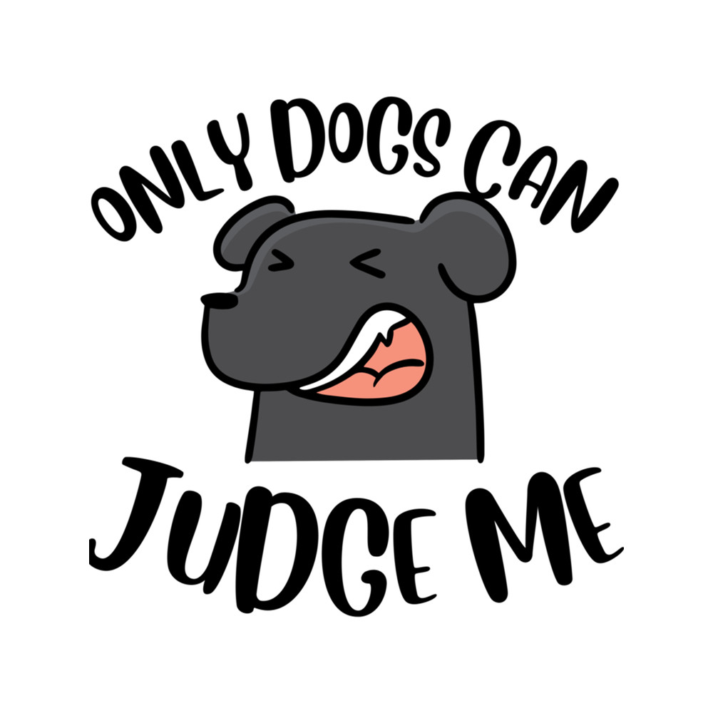 Only Dogs Can Judge Me Design .png