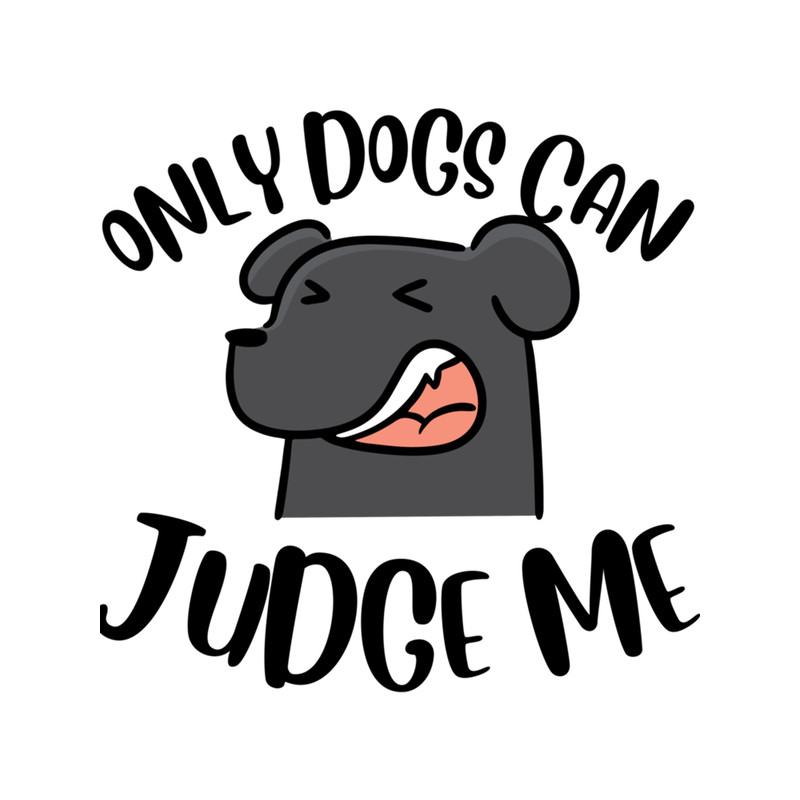 Only Dogs Can Judge Me Design .png