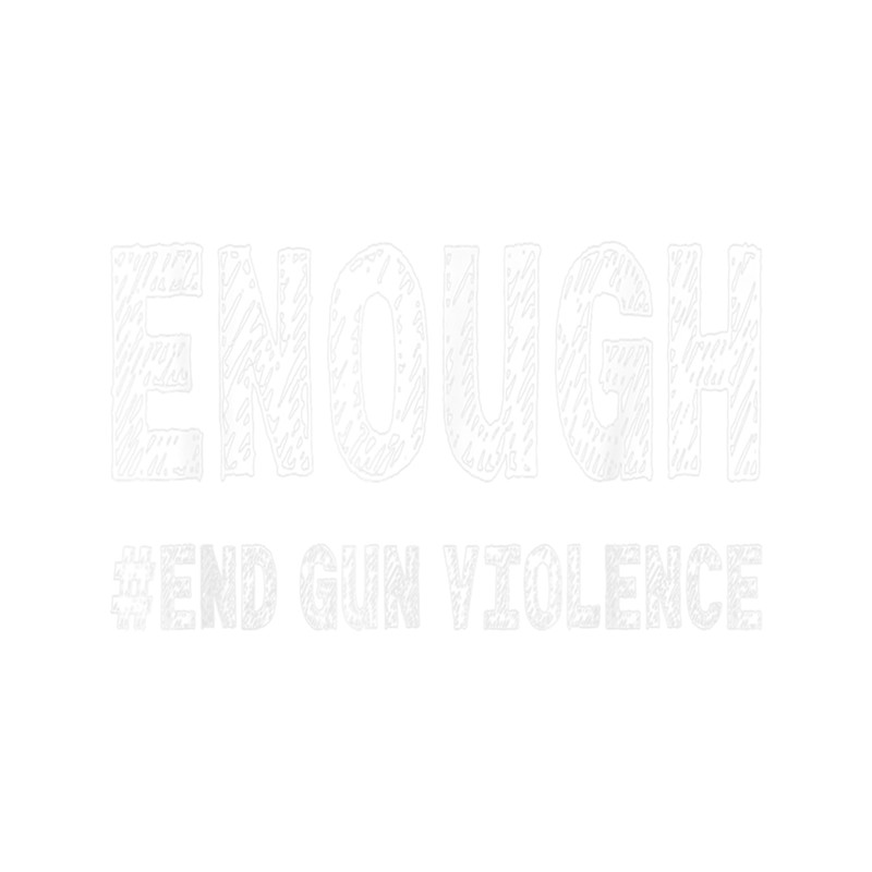 Enough End Gun Violence Awareness Day Wear Orange .png