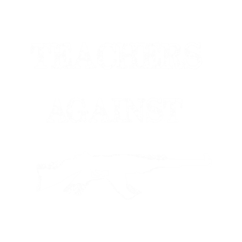Gun Control Anti Gun Teachers Against Assault Rifles Neveragain Essential .png