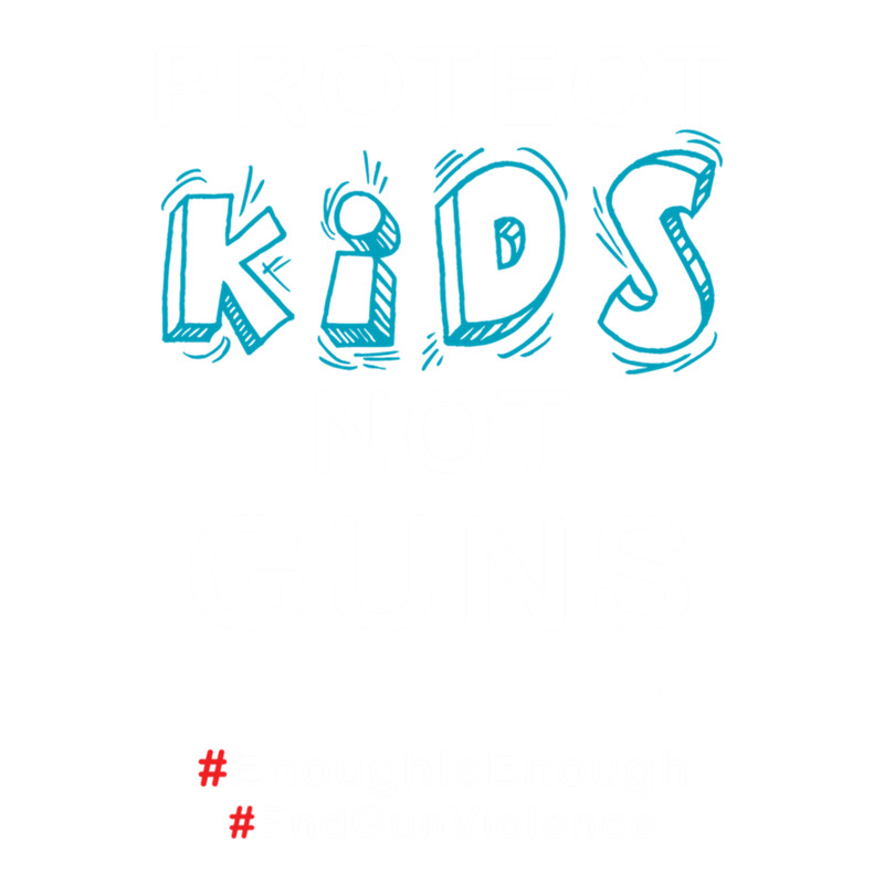 Gun control political pretest, March for Our Lives, Protect Kids Not Guns Shirt, Enough is Enough;St.png