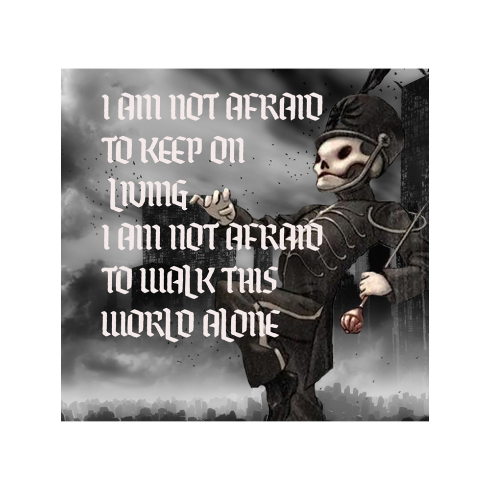 I am not afraid to keep on living .png