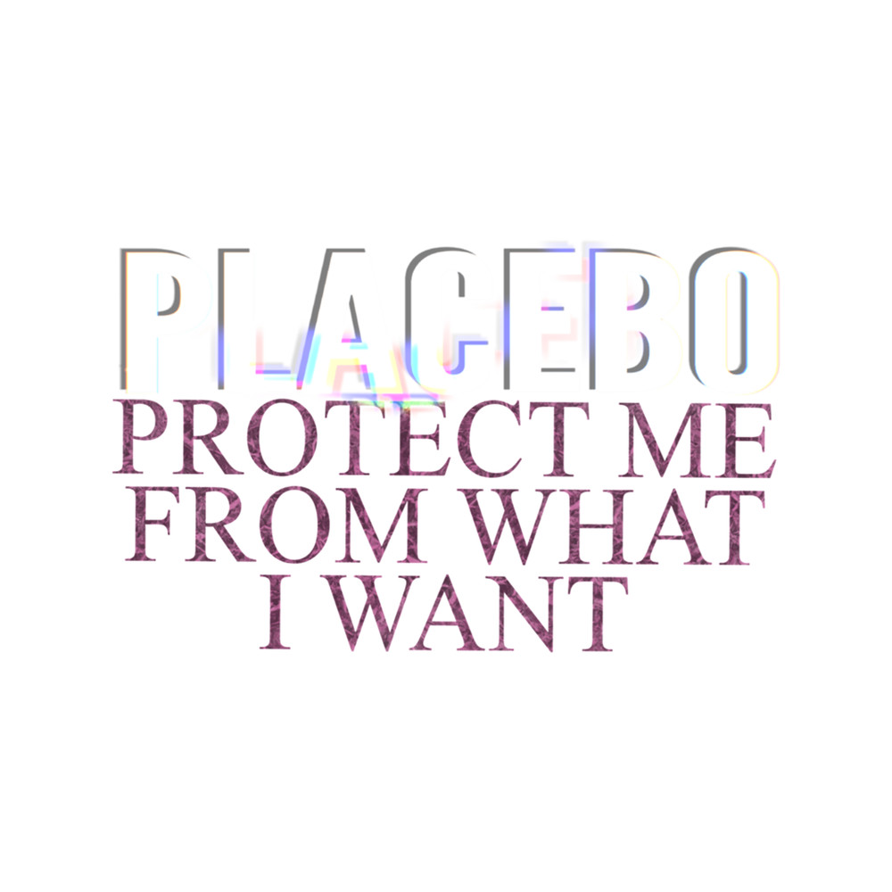 Protect Me From What I Want Placebo .png