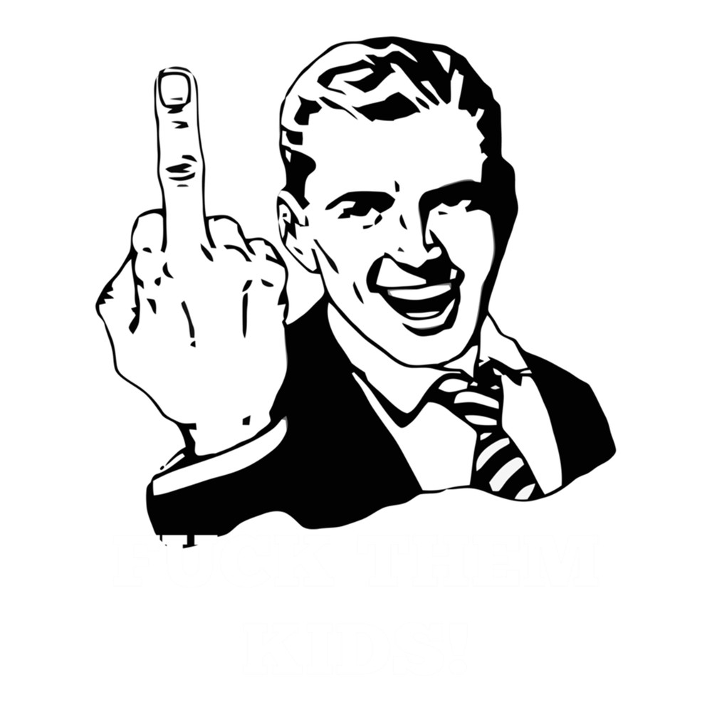 Funny Fuck Them Kids .png