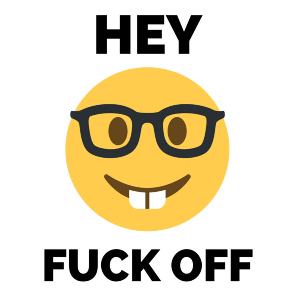 Hey Fuck Off  Fuck Off Emoji        .png