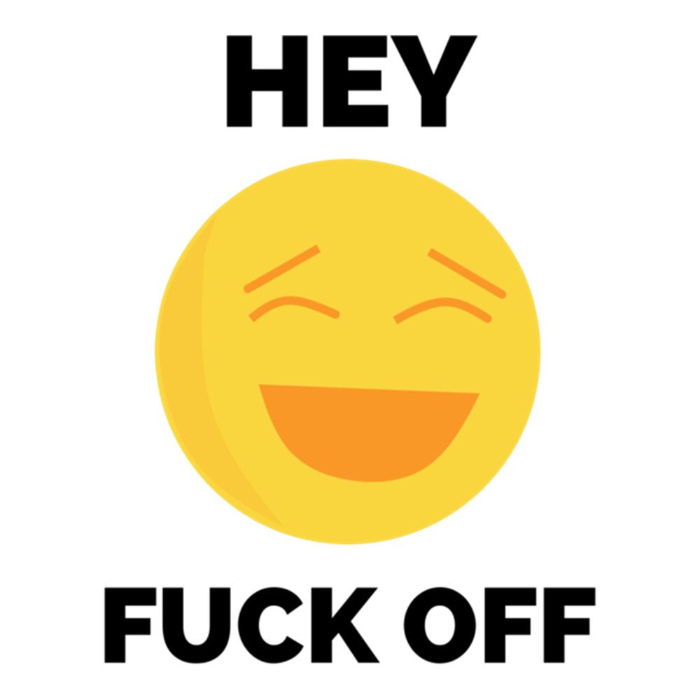 Hey Fuck Off Fuck Off Emoji .png