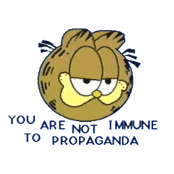 garfield - you are not immune to propaganda