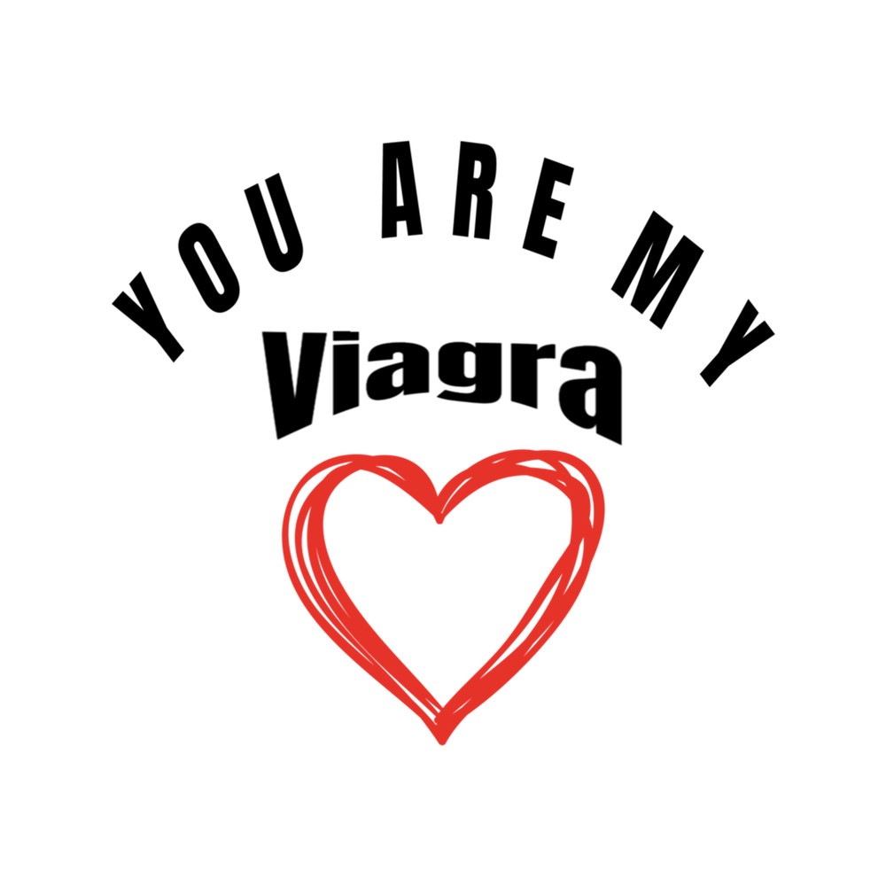 You are my viagra .png