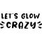 Let's Glow Crazy (1).png