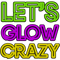 Let's Glow Crazy - Glow Party - Unicorn Lover Birthday (2).png