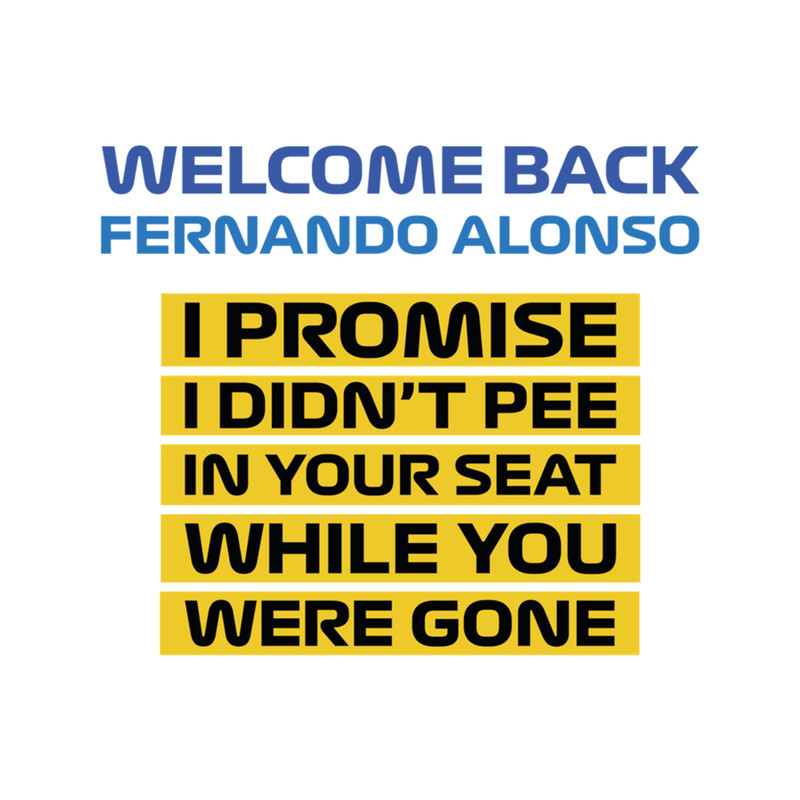 Welcome Back Alonso, I didn't pee in your seat! (Colors).png