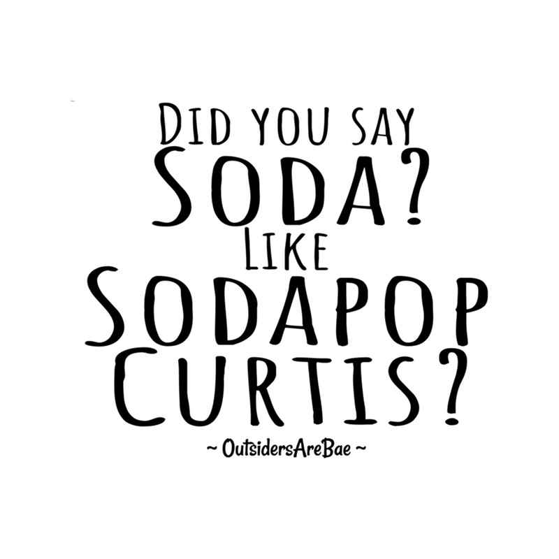 did you say soda like sodapop curtis .png