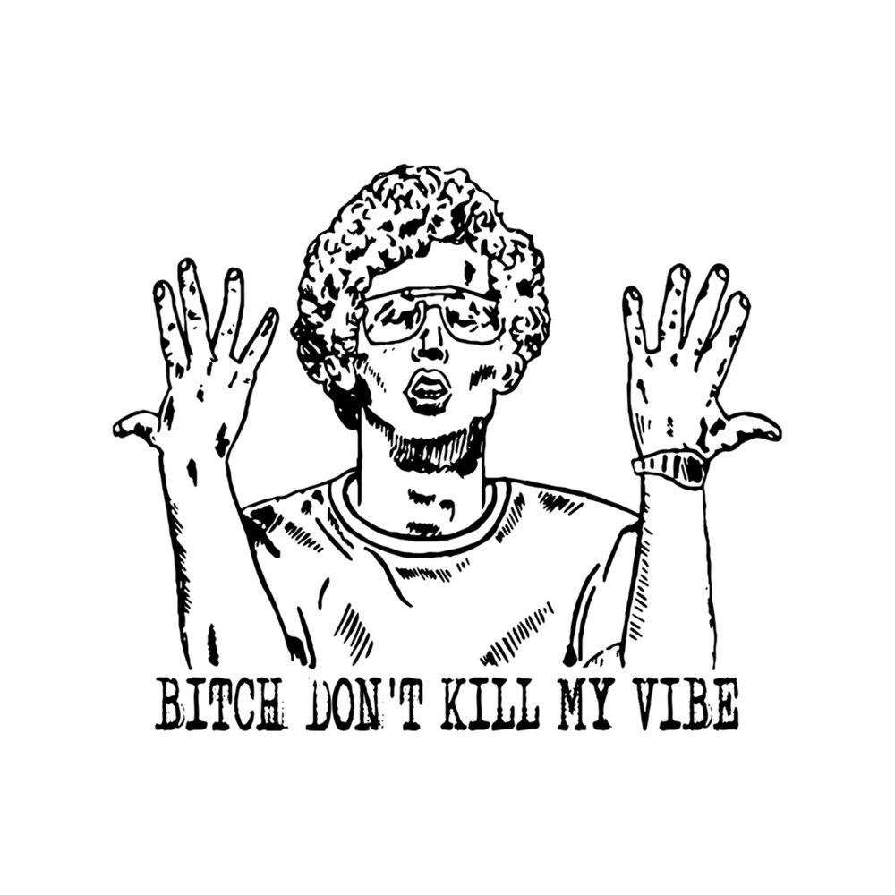 bitch dont kill my vibe napoleon art dynamite its a liger pretty much my favorite .png