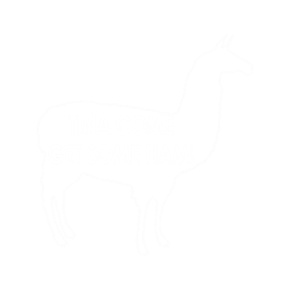 Tina Come Get Some Ham - Napoleon Dynamite Quote .png