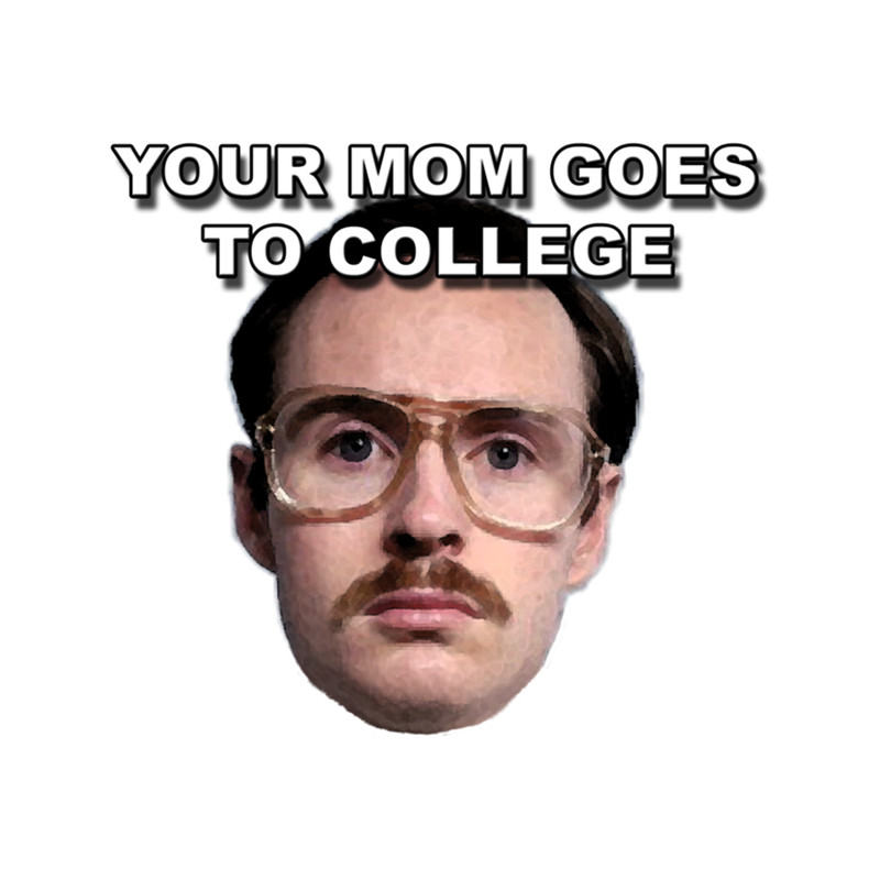 Your mom goes to college .png