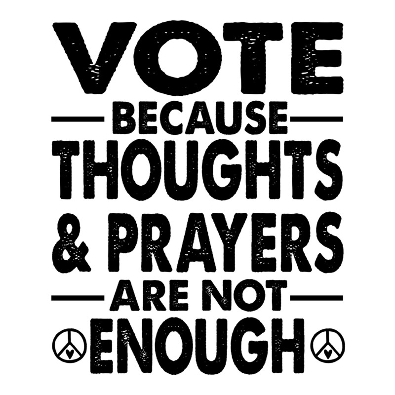 Funny Wear Orange Saying, Vote Because Thoughts and Prayers are not enough .png