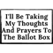 I'll Be Taking My Thoughts And Prayers To The Ballot Box .png