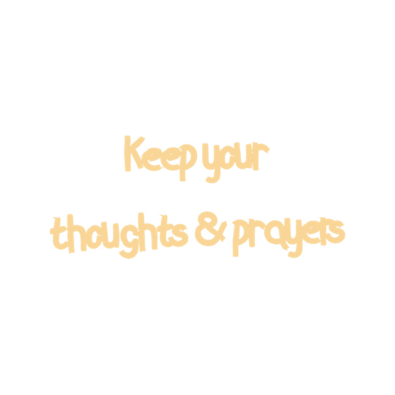 Keep your htoughts and prayers .png