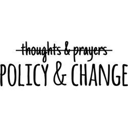 policy and change not just thoughts and prayers