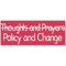 Policy and Change, Not Just Thoughts and Prayers - POLICY AND CHANGE .png