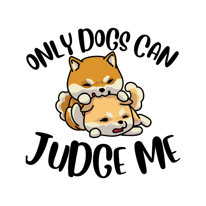 Only Dogs Can Judge Me Design .png