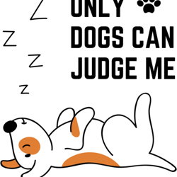 only dogs can judge me judge me dog  dogs can judge me