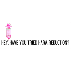 hey, have you tried harm reduction