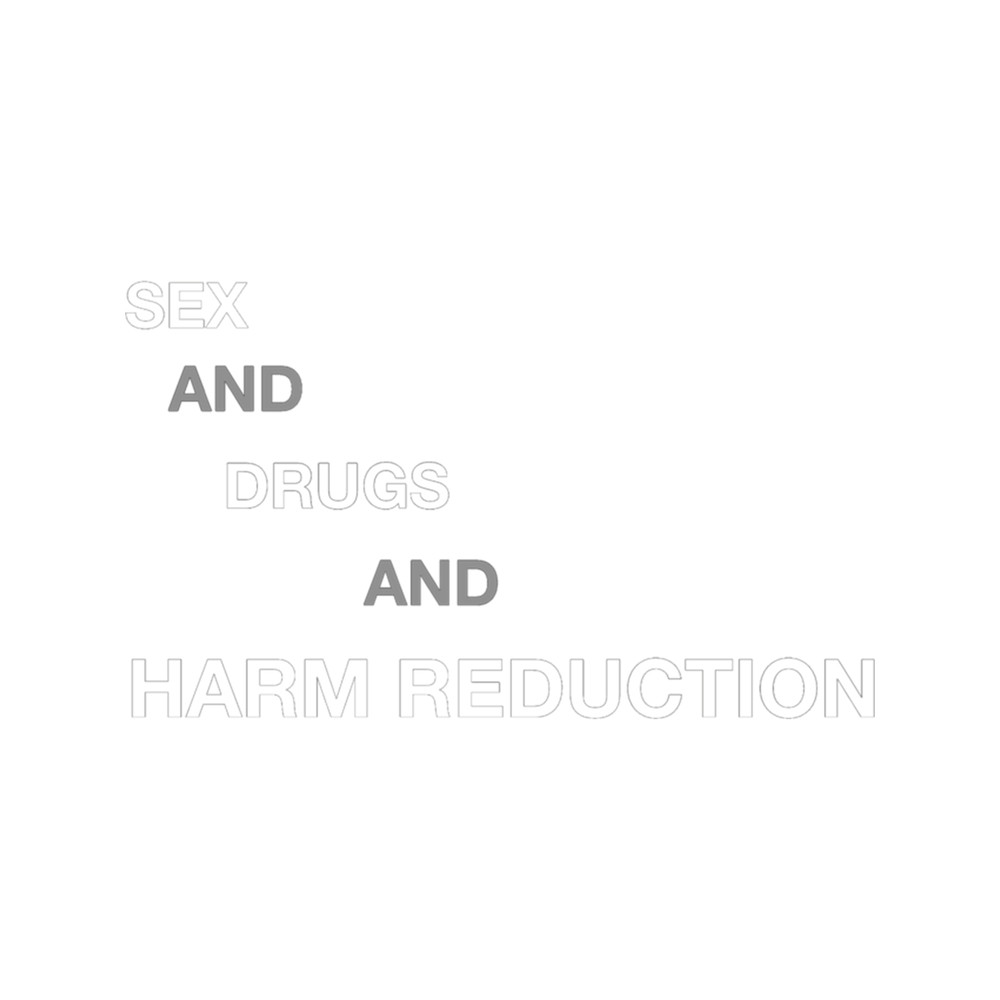 Sex and Drugs and Harm Reduction .png
