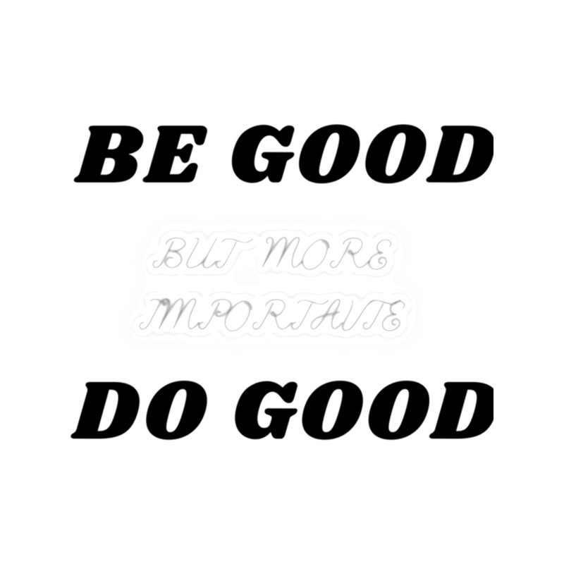 Be good... .png